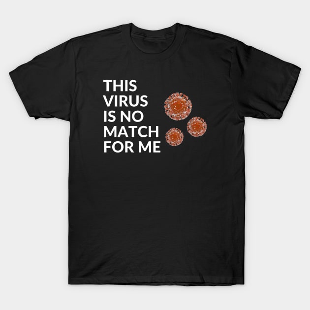 This Virus Is No Match For Me T-Shirt by Thedesignstuduo